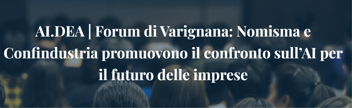 Forum di Varignana: Nomisma e Confindustria promuovono il confronto sull’AI per il futuro delle imprese